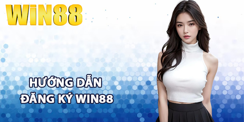 Đăng Ký Win88 - Hướng Dẫn Tân Thủ Tạo Tài Khoản Mới 4 Hướng dẫn đăng ký Win88 nhanh chóng